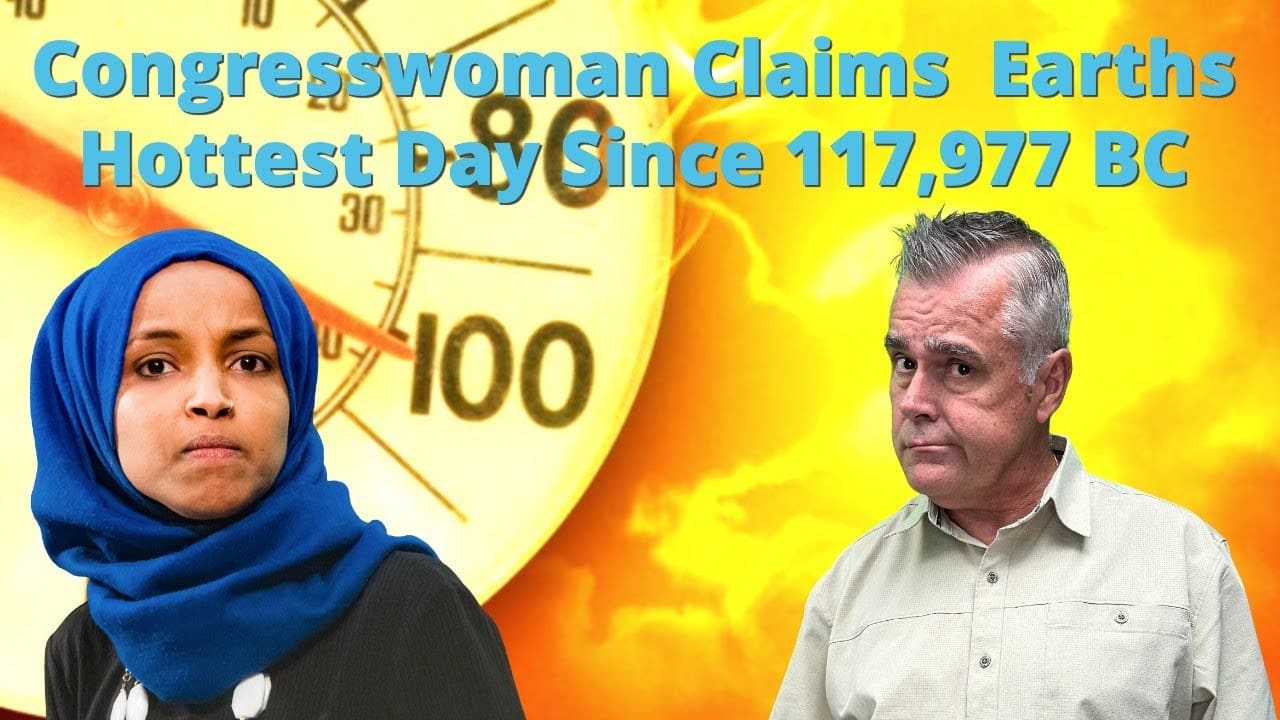 Global Warming Alert! Congresswoman Ilhan Omar Says Earth Surpassed Heat Record Set in 117,977 B.C.