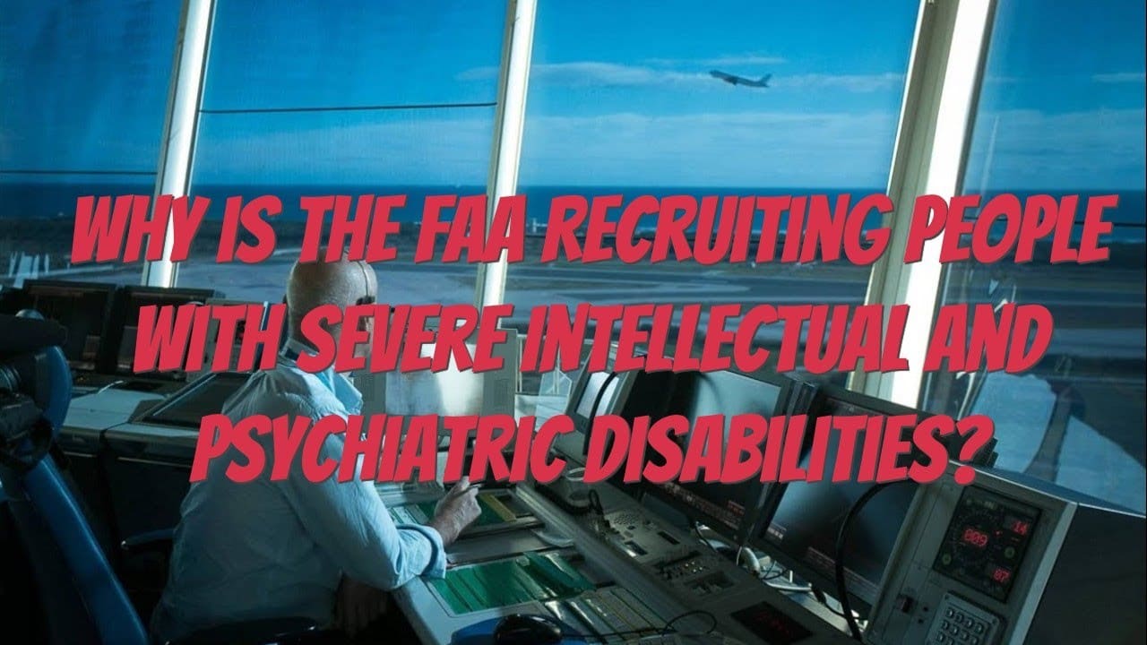 Why is The FAA Recruiting People With Severe Intellectual and Psychiatric Disabilities?